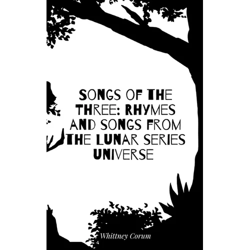 Songs of the Three: Rhymes and songs from the Lunar series universe - Paperback