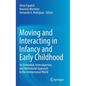 Moving and Interacting in Infancy and Early Childhood: An Embodied, Intersubjective, and Multimodal Approach to the Interpersonal World - Hardcover