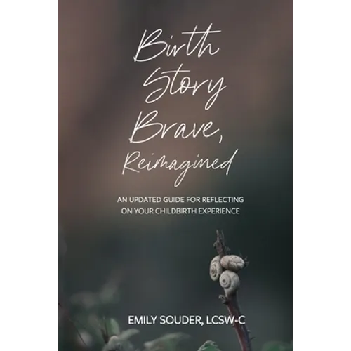 Birth Story Brave, Reimagined: An Updated Guide for Reflecting on Your Childbirth Experience - Paperback
