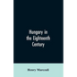Hungary in the Eighteenth Century - Paperback