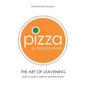 Pizza & Natural Yeast - The Art of Leavening: How to make a perfect mother dough - Paperback