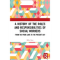 A History of the Roles and Responsibilities of Social Workers: From the Poor Laws to the Present Day - Paperback