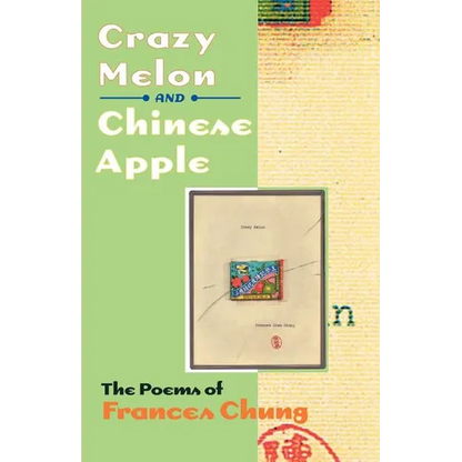 Crazy Melon and Chinese Apple: The Poems of Frances Chung - Paperback