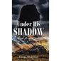 Under His Shadow: Based on a True Story - Hardcover