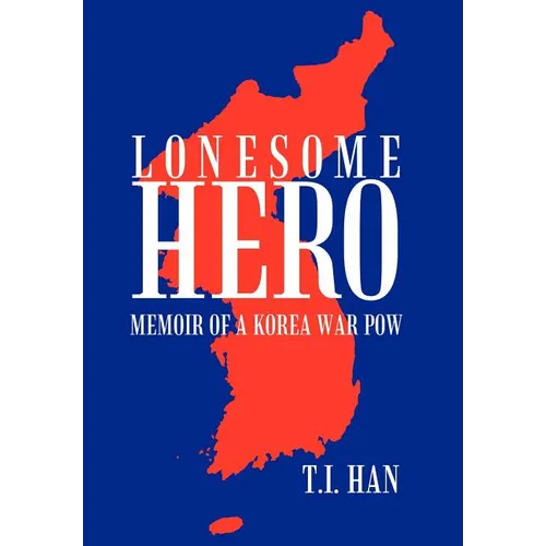 Lonesome Hero: Memoir of a Korea War POW - Hardcover