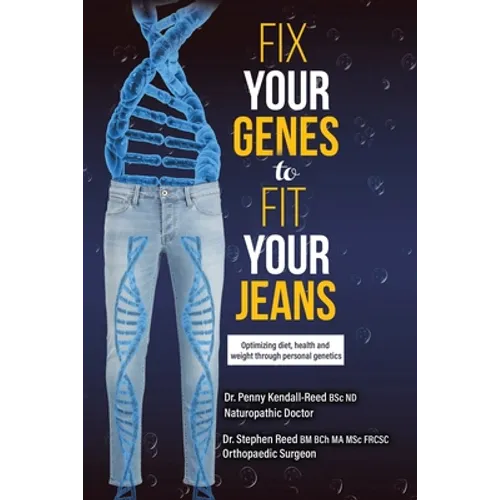 Fix Your Genes to Fit Your Jeans: Optimizing diet, health and weight through personal genetics - Paperback