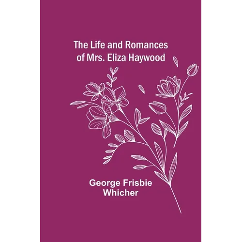 The Life and Romances of Mrs. Eliza Haywood - Paperback