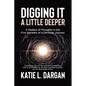 Digging It a Little Deeper: A Medley of Thoughts in the Five Decades of a Christian Journey - Paperback