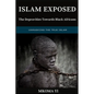 Islam Exposed: The Depravities Towards Black Africans - Paperback