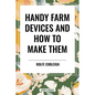 Handy Farm Devices and How to Make Them - Hardcover