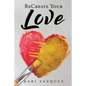 ReCreate Your Love: A Guide To Create True Unconditional Love For Yourself, Your Spouse, And Others. - Paperback