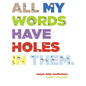 All My Words Have Holes in Them: Simple Daily Meditations - Paperback