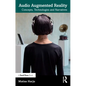 Audio Augmented Reality: Concepts, Technologies and Narratives - Paperback
