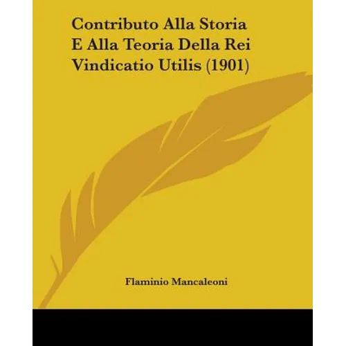 Contributo Alla Storia E Alla Teoria Della Rei Vindicatio Utilis (1901) - Paperback
