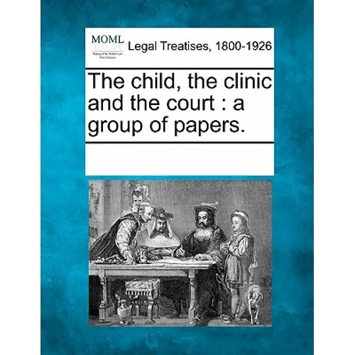 The Child, the Clinic and the Court: A Group of Papers. - Paperback