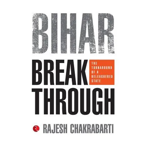Bihar Breakthrough: The Turnaround of a Beleaguered State - Paperback
