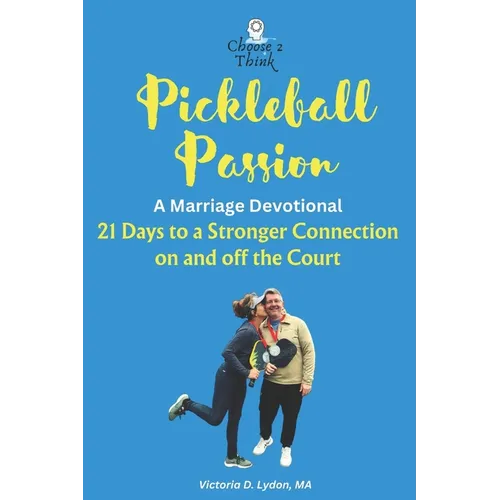 Pickleball Passion A Marriage Devotional: 21 Days to a Stronger Connection on and off the Court - Paperback