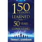 150 Lessons Learned from 50 Years in Consulting - Hardcover