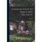 Canada's Path to Peace and Security; - Paperback