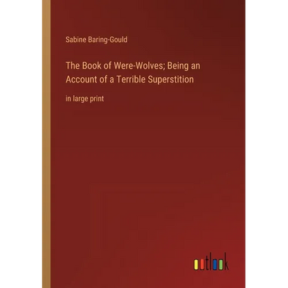The Book of Were-Wolves; Being an Account of a Terrible Superstition: in large print - Paperback