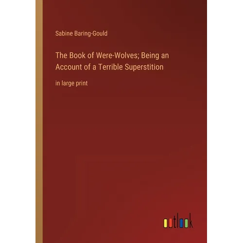 The Book of Were-Wolves; Being an Account of a Terrible Superstition: in large print - Paperback