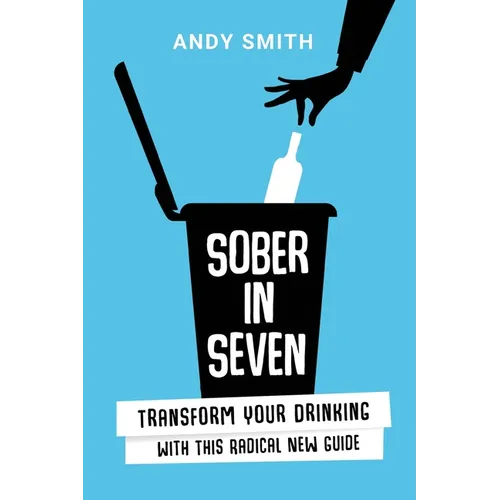 Sober in Seven: Transform Your Drinking with this Radical New Guide - Paperback