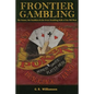 Frontier Gambling: The Games, The Gamblers & The Great Gambling Halls Of The Old West - Paperback