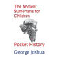 The Ancient Sumerians for Children: Pocket History - Paperback