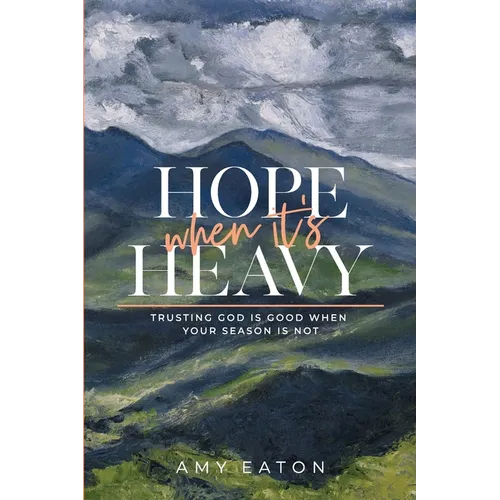 Hope When It's Heavy: Trusting God Is Good When Your Season Is Not - Paperback