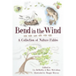 Bend in the Wind: A Collection of Nature Fables - Paperback