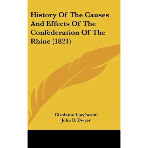 History Of The Causes And Effects Of The Confederation Of The Rhine (1821) - Hardcover