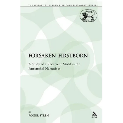 The Forsaken Firstborn: A Study of a Recurrent Motif in the Patriarchal Narratives - Paperback