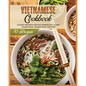Vietnamese Cookbook: 70 Easy Recipes For Pho Spring Rolls And Traditional Dishes from Vietnam - Paperback