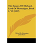 The Essays Of Michael, Lord Of Montaigne, Book 1, V2 (1897) - Paperback
