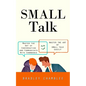 Small Talk: Master the Art of Small Talk Easily (Master the Art of Conversation and Communicate With Confidence) - Paperback