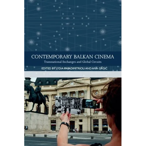 Contemporary Balkan Cinema: Transnational Exchanges and Global Circuits - Paperback