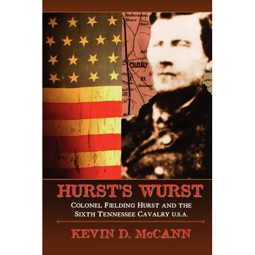 Hurst's Wurst: Colonel Fielding Hurst and the Sixth Tennessee Cavalry U.S.A. - Paperback