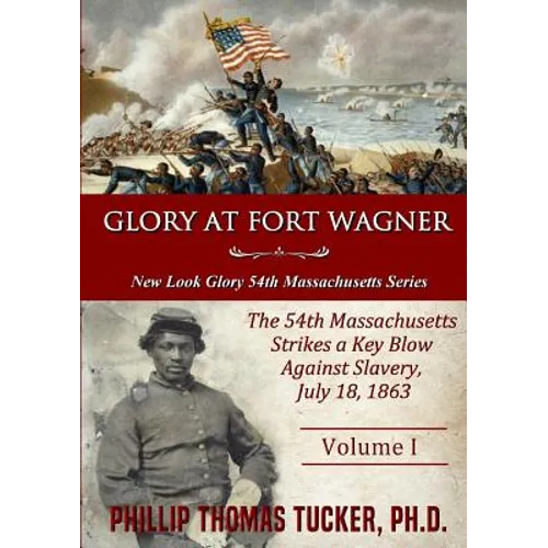Glory at Fort Wagner: The 54th Massachusetts Strikes a Key Blow Against Slavery - Paperback