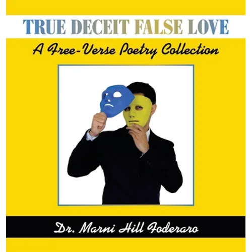 True Deceit False Love: A Free-Verse Poetry Collection - Hardcover
