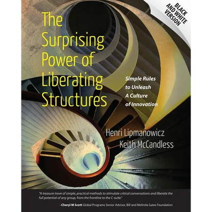 The Surprising Power of Liberating Structures: Simple Rules to Unleash A Culture of Innovation (Black and White Version) - Paperback