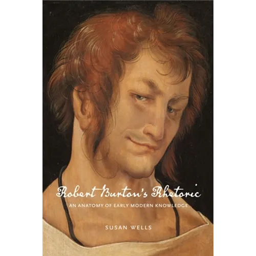 Robert Burton's Rhetoric: An Anatomy of Early Modern Knowledge - Paperback