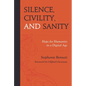 Silence, Civility, and Sanity: Hope for Humanity in a Digital Age - Hardcover