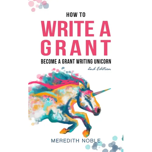 How to Write a Grant: Become a Grant Writing Unicorn - Paperback