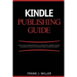 Kindle Publishing Guide - How To Create eBooks From Start To Finish, How To Promote And Sell Your Book On Amazon And Generate Passive Income Each Mont - Paperback