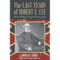 The Last Years of Robert E. Lee: From Gettysburg to Lexington - Paperback