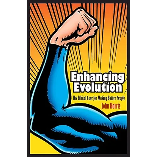 Enhancing Evolution: The Ethical Case for Making Better People - Paperback