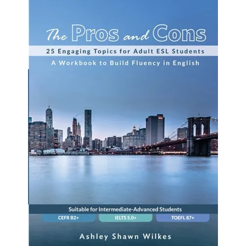 The Pros and Cons: 25 Engaging Topics for Adult ESL Students - Paperback
