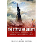 The Statue of Liberty: The History and Legacy of America's Most Famous Statue - Paperback