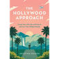 The Hollywood Approach: Script Your Life Like a Hit Movie and Live Your Wildest Dream - Paperback