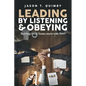 Leading by Listening & Obeying - Paperback